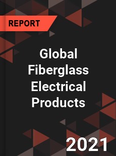 Global Fiberglass Electrical Products Market