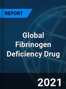 Global Fibrinogen Deficiency Drug Market