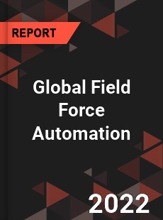 Global Field Force Automation Market