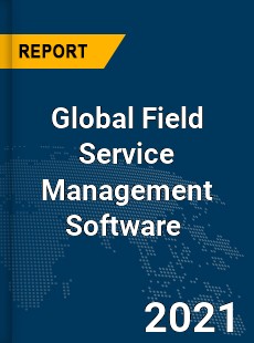 Global Field Service Management Software Market