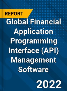 Global Financial Application Programming Interface Management Software Market