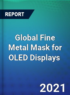 Global Fine Metal Mask for OLED Displays Market