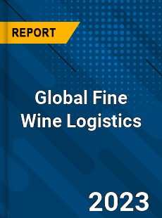Global Fine Wine Logistics Industry