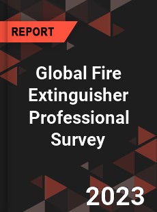 Global Fire Extinguisher Professional Survey Report