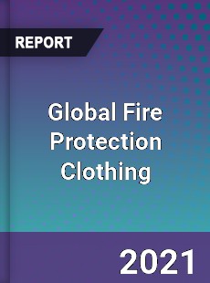 Global Fire Protection Clothing Market