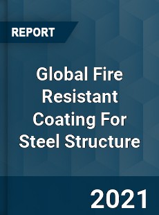 Global Fire Resistant Coating For Steel Structure Market
