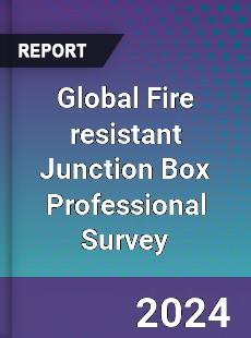 Global Fire resistant Junction Box Professional Survey Report