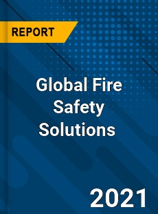 Global Fire Safety Solutions Market
