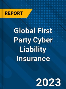 Global First Party Cyber Liability Insurance Industry