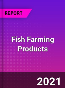 Global Fish Farming Products Market