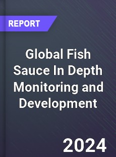 Global Fish Sauce In Depth Monitoring and Development Analysis