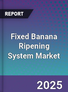 Global Fixed Banana Ripening System Industry