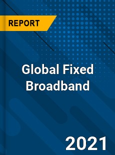 Global Fixed Broadband Market