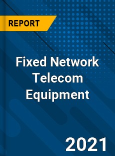 Global Fixed Network Telecom Equipment Market