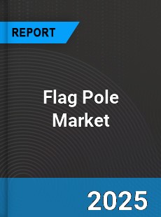 Global Flag Pole Market