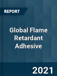 Global Flame Retardant Adhesive Market