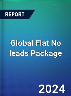 Global Flat No leads Package Industry
