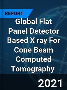 Global Flat Panel Detector Based X ray For Cone Beam Computed Tomography Market