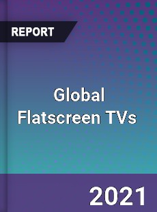 Global Flatscreen TVs Market
