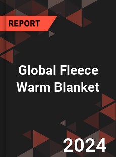 Global Fleece Warm Blanket Industry