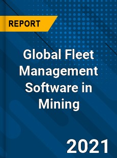 Global Fleet Management Software in Mining Industry