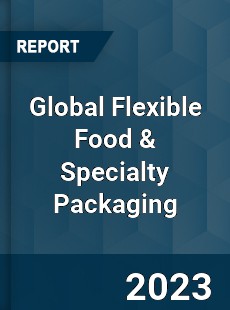 Global Flexible Food & Specialty Packaging Industry
