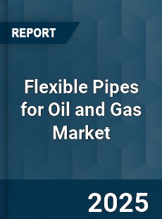 Global Flexible Pipes for Oil and Gas Market