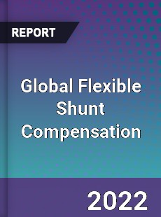 Global Flexible Shunt Compensation Market