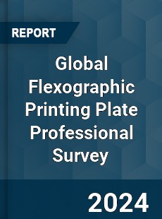 Global Flexographic Printing Plate Professional Survey Report