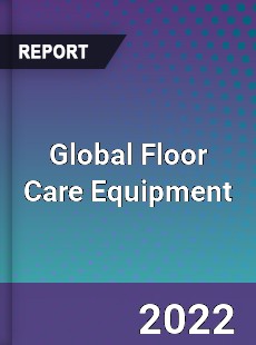 Global Floor Care Equipment Market