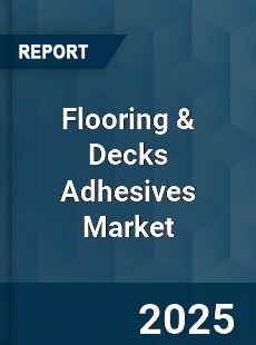 Global Flooring & Decks Adhesives Market