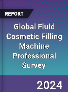 Global Fluid Cosmetic Filling Machine Professional Survey Report