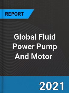 Global Fluid Power Pump And Motor Market