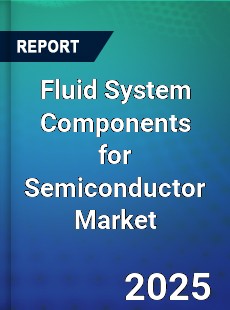 Global Fluid System Components for Semiconductor Industry
