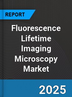 Global Fluorescence Lifetime Imaging Microscopy Market