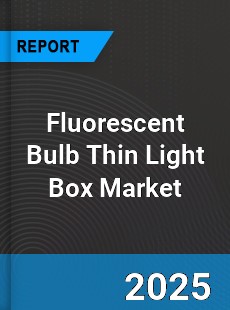 Global Fluorescent Bulb Thin Light Box Market