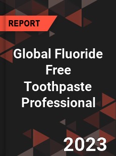 Global Fluoride Free Toothpaste Professional Market