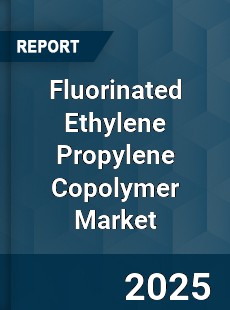 Global Fluorinated Ethylene Propylene Copolymer Market