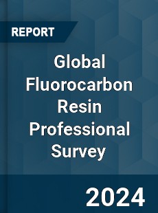 Global Fluorocarbon Resin Professional Survey Report