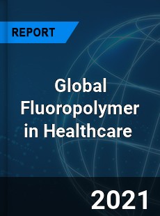 Global Fluoropolymer in Healthcare Market