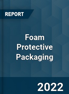Global Foam Protective Packaging Market