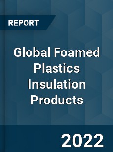Global Foamed Plastics Insulation Products Market