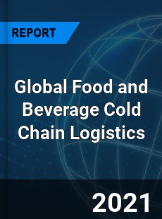 Global Food and Beverage Cold Chain Logistics Market