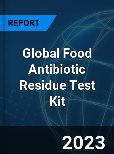 Global Food Antibiotic Residue Test Kit Industry