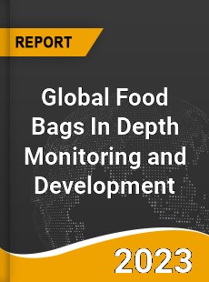 Global Food Bags In Depth Monitoring and Development Analysis