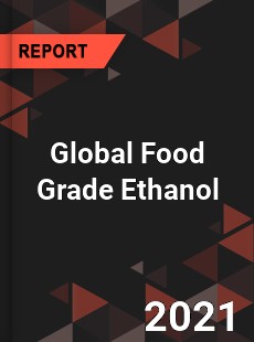 Global Food Grade Ethanol Market