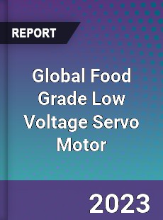 Global Food Grade Low Voltage Servo Motor Industry