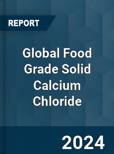 Global Food Grade Solid Calcium Chloride Market