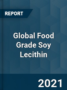 Global Food Grade Soy Lecithin Market