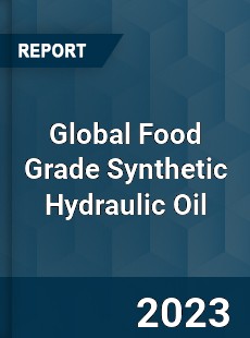 Global Food Grade Synthetic Hydraulic Oil Industry
